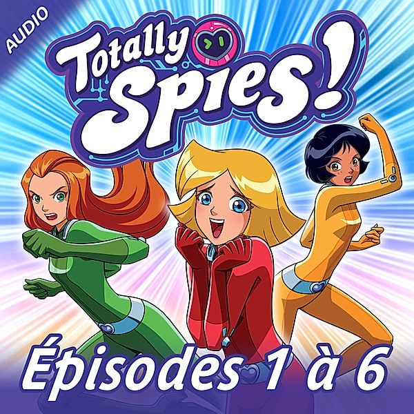 Totally Spies! - Totally Spies! - Episodes 1 à 6, Totally Spies!