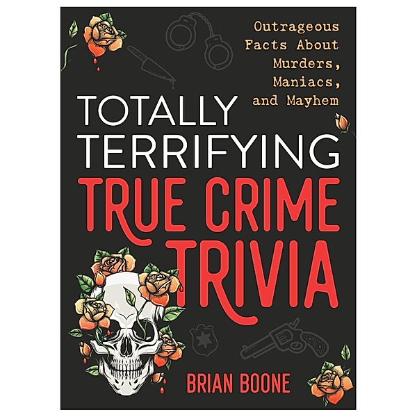 Totally Terrifying True Crime Trivia, Brian Boone