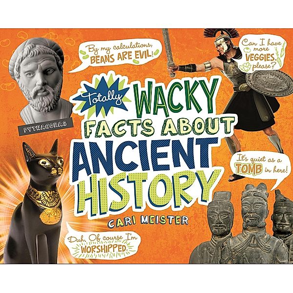 Totally Wacky Facts About Ancient History, Cari Meister