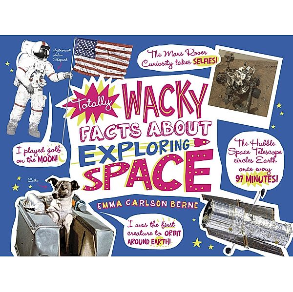 Totally Wacky Facts About Exploring Space, Emma Carlson-Berne