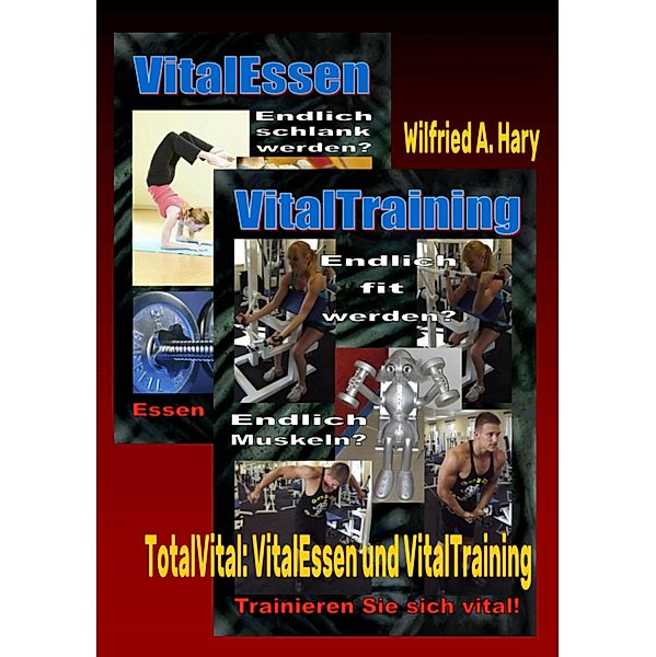 TotalVital: VitalEssen und VitalTraining, Wilfried A. Hary