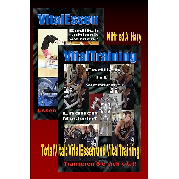 TotalVital: VitalEssen und VitalTraining, Wilfried A. Hary