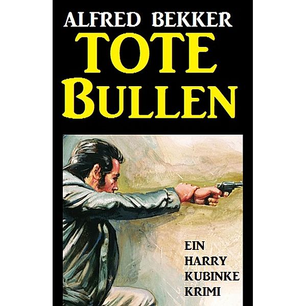 Tote Bullen: Ein Harry Kubinke Krimi, Alfred Bekker