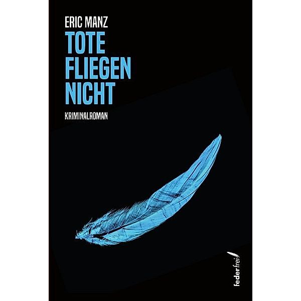 Tote fliegen nicht, Eric Manz