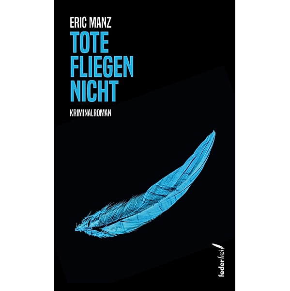 Tote fliegen nicht: Kriminalroman / Sopic ermittelt Bd.3, Eric Manz