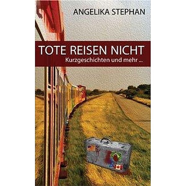 Tote reisen nicht, Angelika Stephan