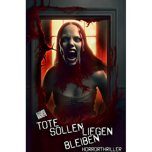 Tote sollen liegen bleiben: Horrorthriller, Alexander Hogrefe