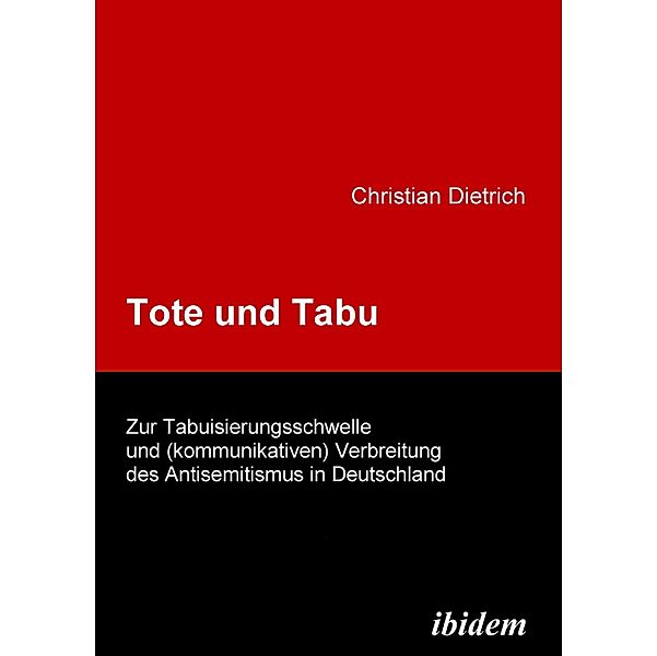 Tote und Tabu. Zur Tabuisierungsschwelle und (kommunikativen) Verbreitung des Antisemitismus in Deutschland, Christian Dietrich