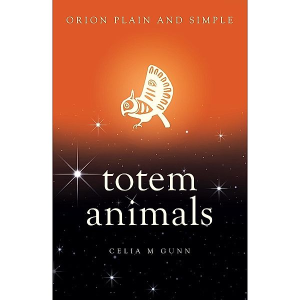 Totem Animals, Orion Plain and Simple / Plain and Simple, Celia M Gunn