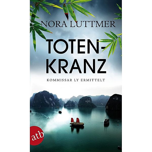 Totenkranz / Kommissar Ly ermittelt in Hanoi Bd.3, Nora Luttmer