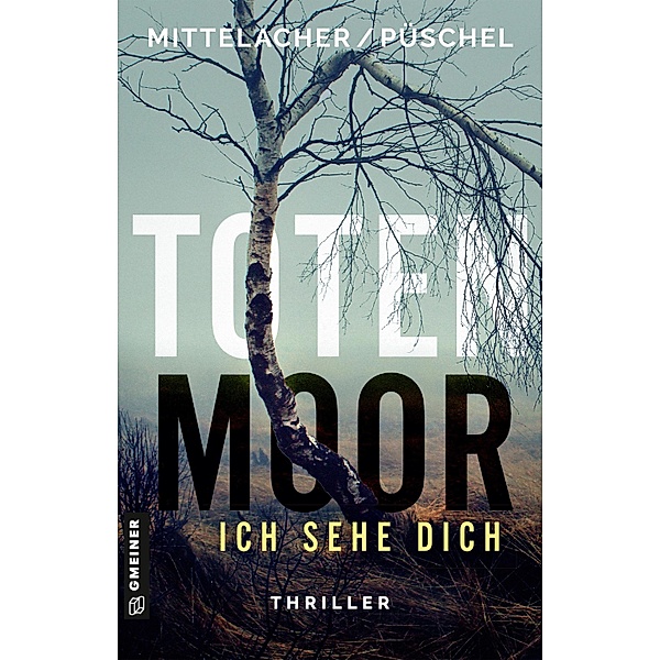 Totenmoor - Ich sehe dich / Kriminalkommissarin Emma Claasen und Rechtsmediziner Kai Plathe Bd.1, Bettina Mittelacher, Klaus Püschel