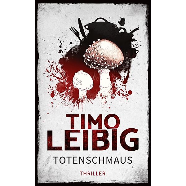 Totenschmaus: Krimi, Timo Leibig