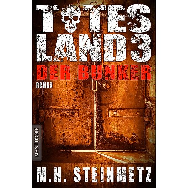 Totes Land 3 - Der Bunker / Totes Land Bd.3, M. H. Steinmetz