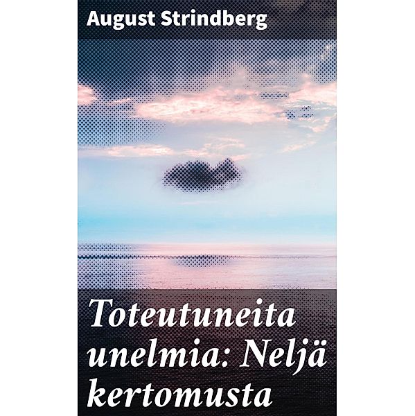 Toteutuneita unelmia: Neljä kertomusta, August Strindberg