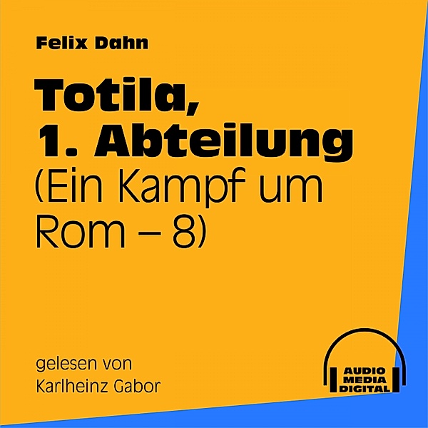 Totila, 1. Abteilung (Ein Kampf um Rom 8), Felix Dahn