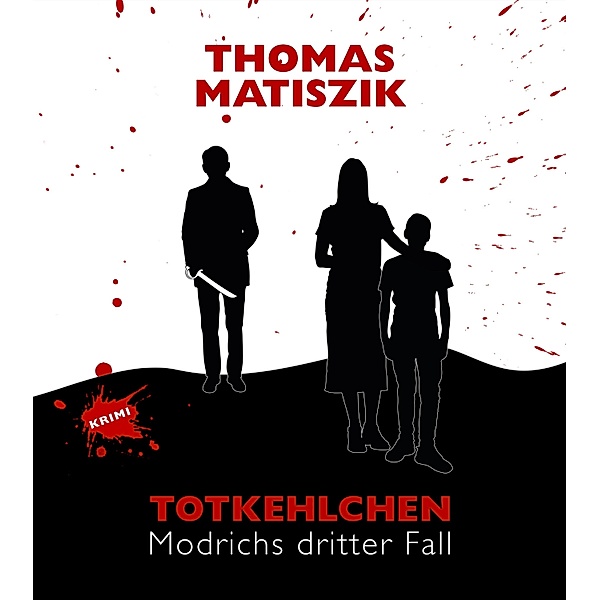 Totkehlchen / Kommissar Modrich Bd.3, Thomas Matiszik