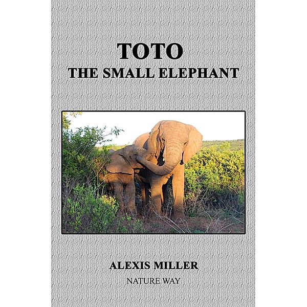 Toto The Small Elephant / Alexis Miller, Alexis Miller