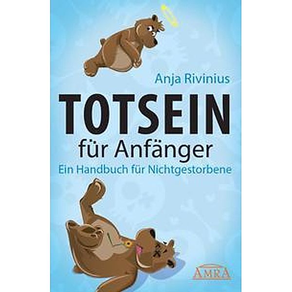 Totsein für Anfänger. Ein Handbuch für Nichtgestorbene, Anja Rivinius