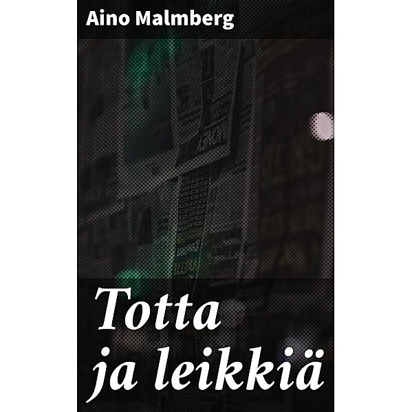 Totta ja leikkiä, Aino Malmberg