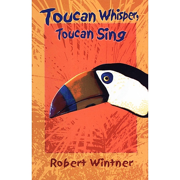 Toucan Whisper, Toucan Sing, Robert Wintner