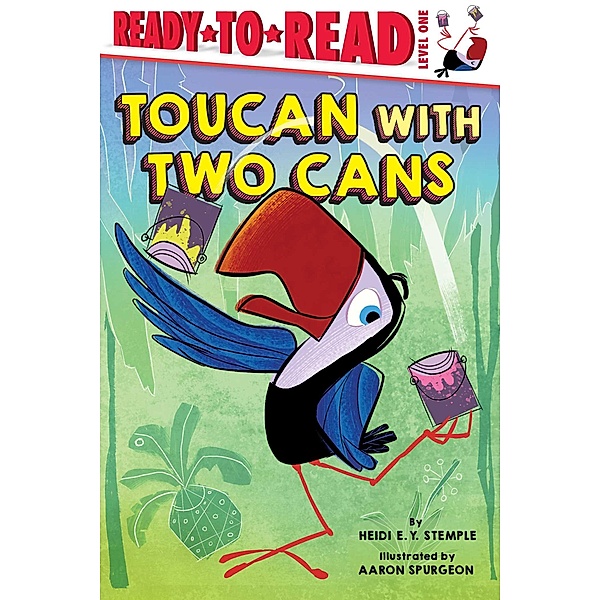 Toucan with Two Cans / Ready-to-Reads, Heidi E. Y. Stemple