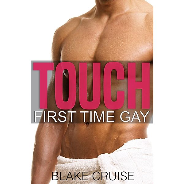 Touch (First Time Gay) / First Time Gay, Blake Cruise