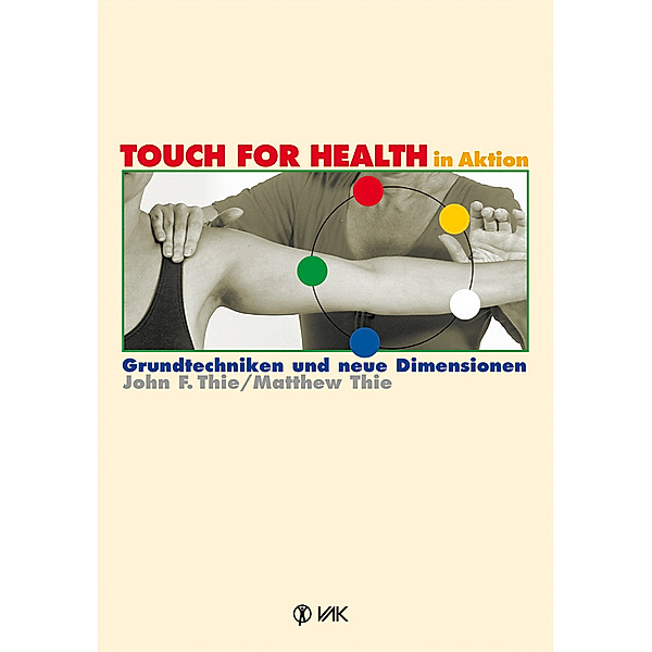 TOUCH FOR HEALTH in Aktion, John F. Thie, Matthew Thie