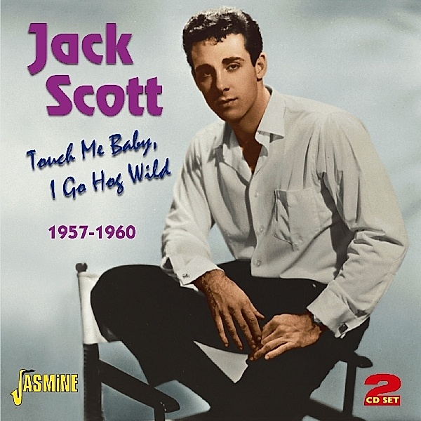 Touch Me Baby,I Go Hog Wild 1957-1960, Jack Scott