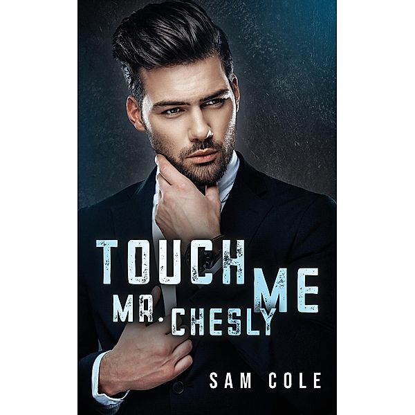 Touch Me, Mr. Chesly (Gay Men in Suits, #1) / Gay Men in Suits, Sam Cole
