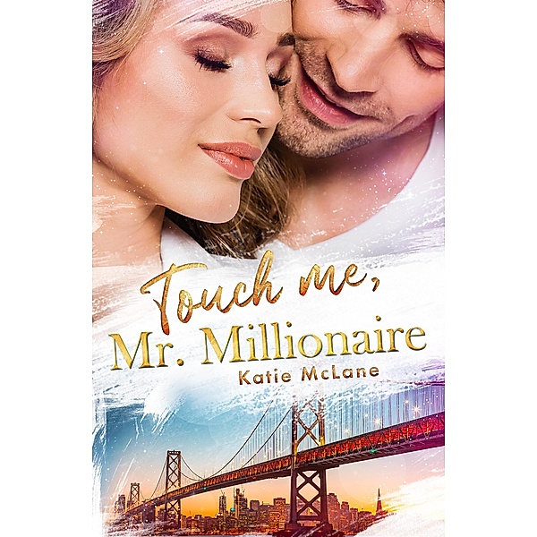 Touch Me, Mr. Millionaire / San Francisco Millionaires Bd.3, Katie McLane