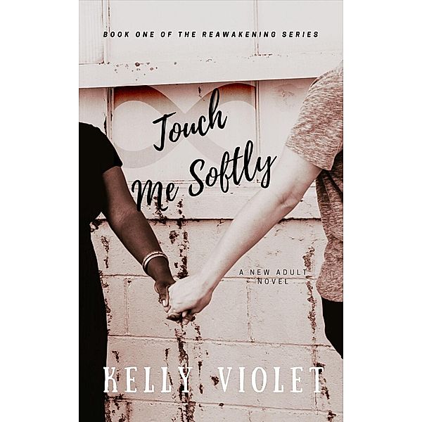 Touch Me Softly (The Reawakening Series, #1) / The Reawakening Series, Kelly Violet