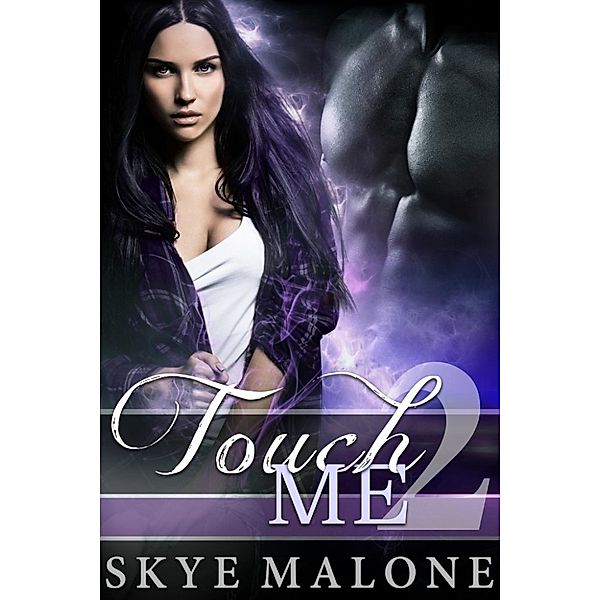 Touch Me: Touch Me: Part 2, Skye Malone