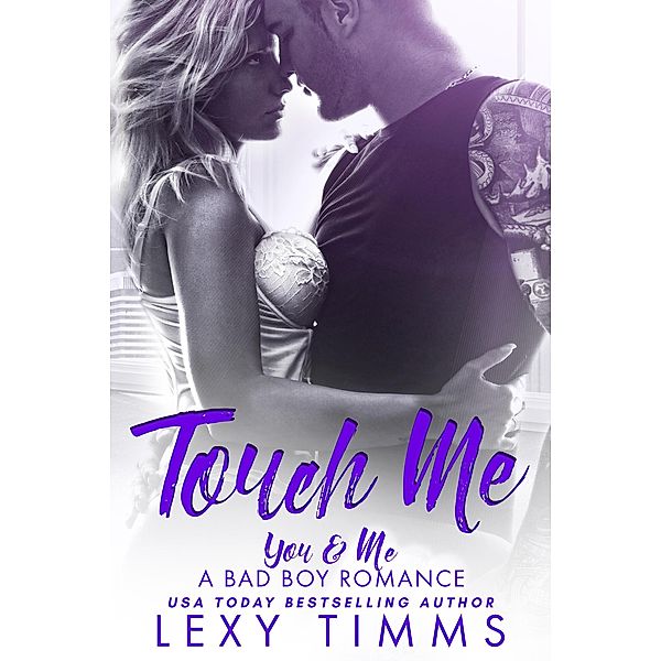 Touch Me (You & Me - A Bad Boy Romance, #2) / You & Me - A Bad Boy Romance, Lexy Timms