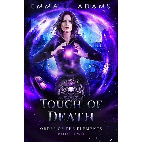 Touch of Death (Order of the Elements, #2) / Order of the Elements, Emma L. Adams