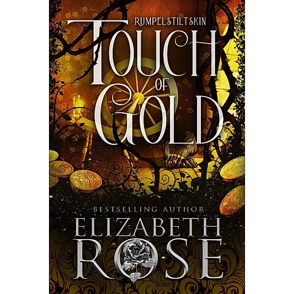 Touch of Gold: A Retelling of Rumpelstiltskin (Tangled Tales, #4) / Tangled Tales, Elizabeth Rose