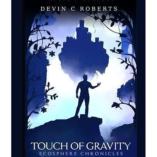 Touch Of Gravity / Ecosphere Chronicles Bd.1, Devin Roberts