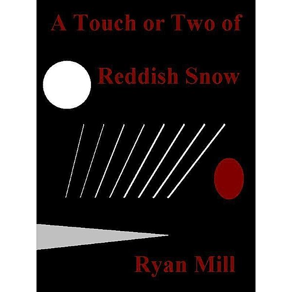 Touch or Two of Reddish Snow / Ryan Mill, Ryan Mill
