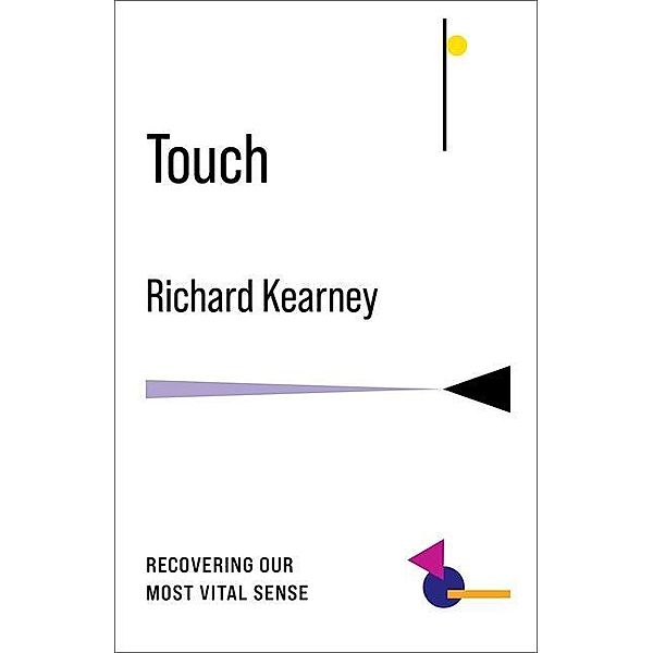 Touch: Recovering Our Most Vital Sense, Richard Kearney