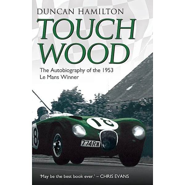 Touch Wood - The Autobiography of the 1953 Le Mans Winner, Duncan Hamilton