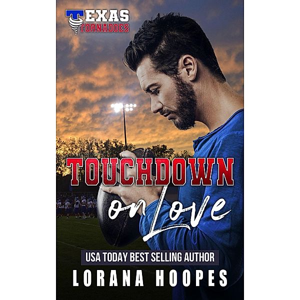 Touchdown on Love (Texas Tornados, #4) / Texas Tornados, Lorana Hoopes