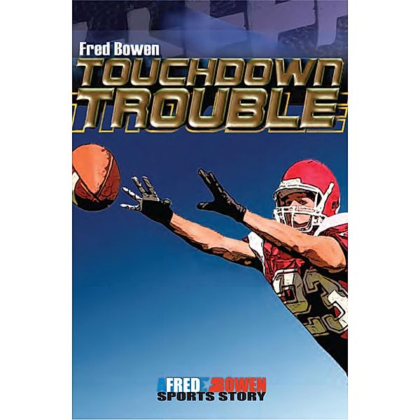 Touchdown Trouble / All-Star Sports Stories, Fred Bowen