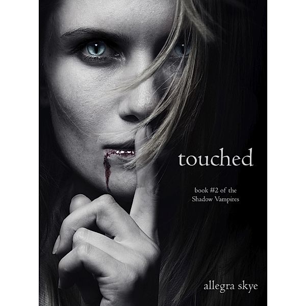 Touched (Book #2 of the Shadow Vampires) / The Shadow Vampires, Allegra Skye