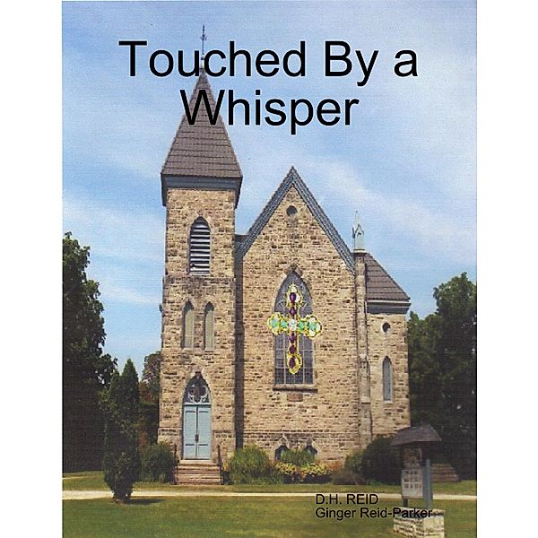 Touched By a Whisper, D. H. Reid, Ginger Reid-Parker
