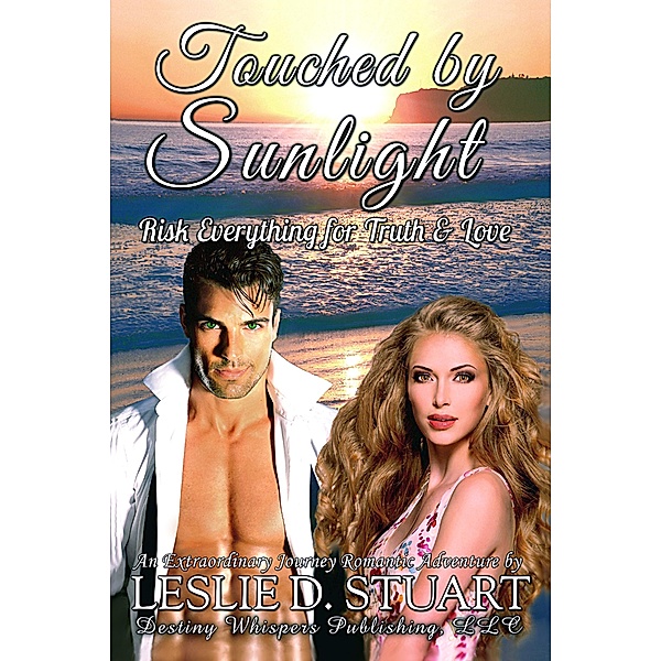 Touched By Sunlight ~ Risk Everything for Truth & Love / Destiny Whispers Publishing, LLC, Leslie D. Stuart
