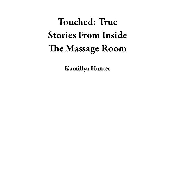 Touched: True Stories From Inside The Massage Room, Kamillya Hunter