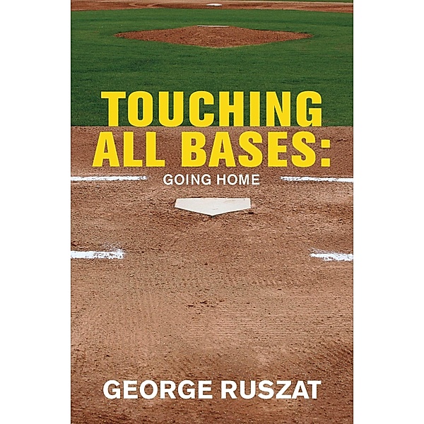 Touching All Bases: Going Home, George Ruszat