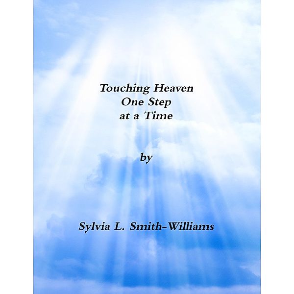 Touching Heaven One Step At a Time, Sylvia L. Smith-Wiliams