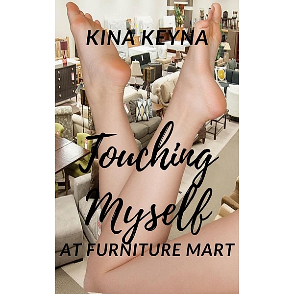 Touching Myself At Furniture Mart / Touching Myself, Kina Keyna