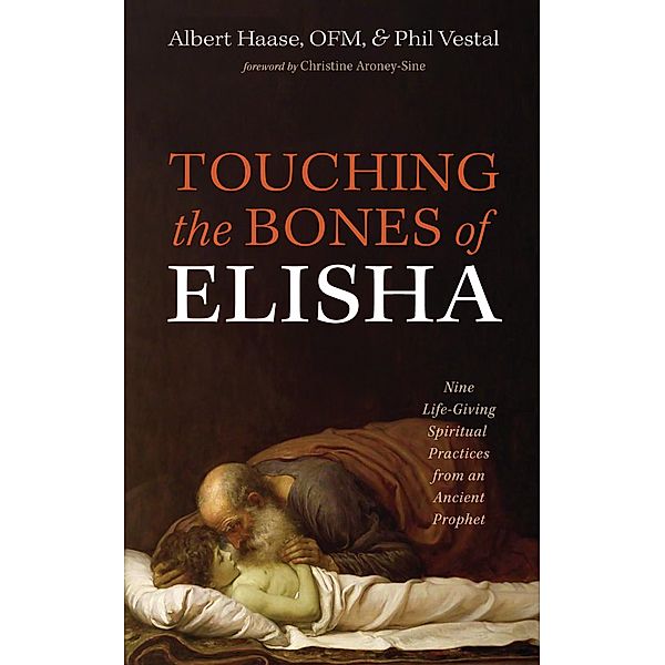 Touching the Bones of Elisha, Albert Ofm Haase, Phil Vestal