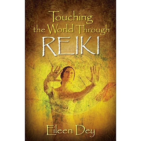 Touching the World Through Reiki, Eileen Dey